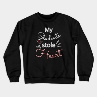 My Students stole my Heart Crewneck Sweatshirt